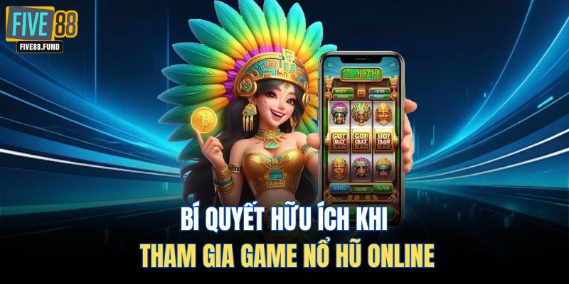 Bí quyết hữu ích khi tham gia game nổ hũ online