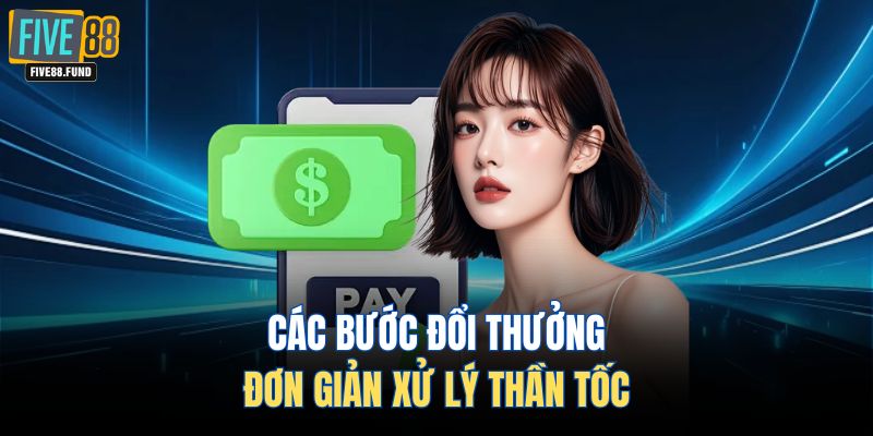 Các bước đổi thưởng đơn giản xử lý thần tốc