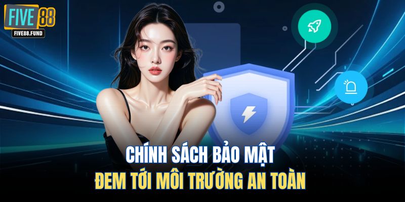 Chính sách bảo mật đem tới môi trường an toàn