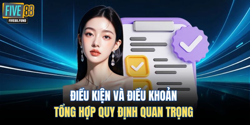 Điều kiện và điều khoản tổng hợp quy định quan trọng
