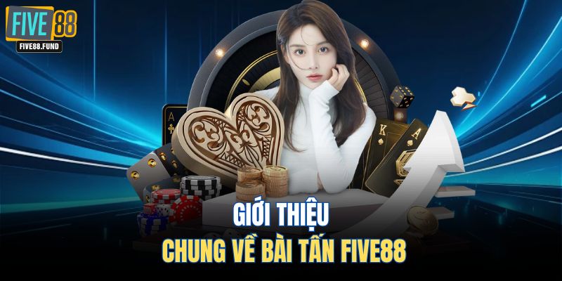 Giới thiệu chung về bài tấn Five88