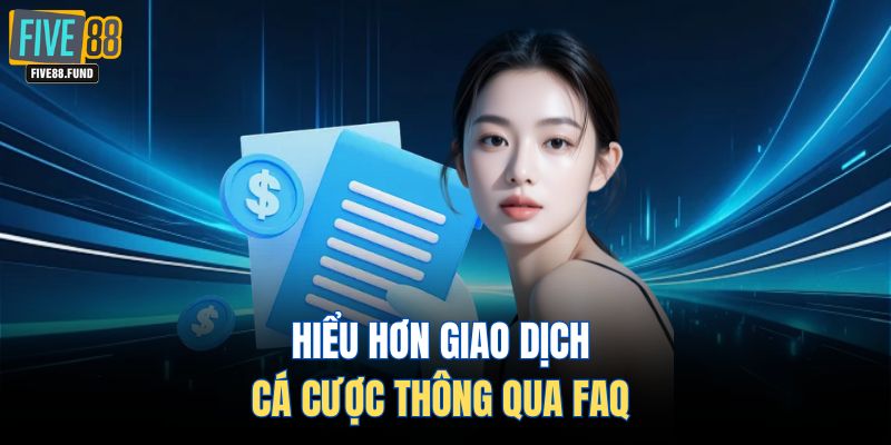 Hiểu hơn giao dịch cá cược thông qua FAQ
