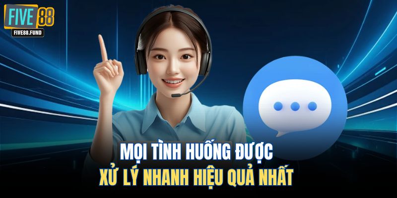Mọi tình huống được xử lý nhanh hiệu quả nhất