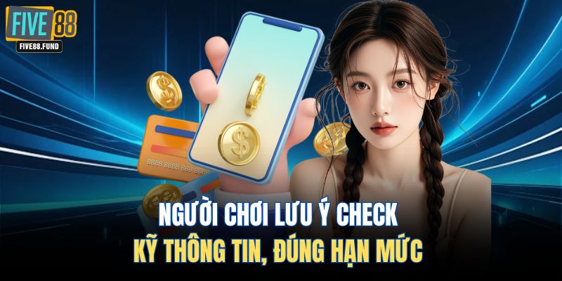 Người chơi lưu ý check kỹ thông tin, đúng hạn mức