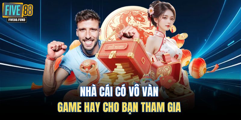 Nhà cái có vô game hay cho bạn tham gia