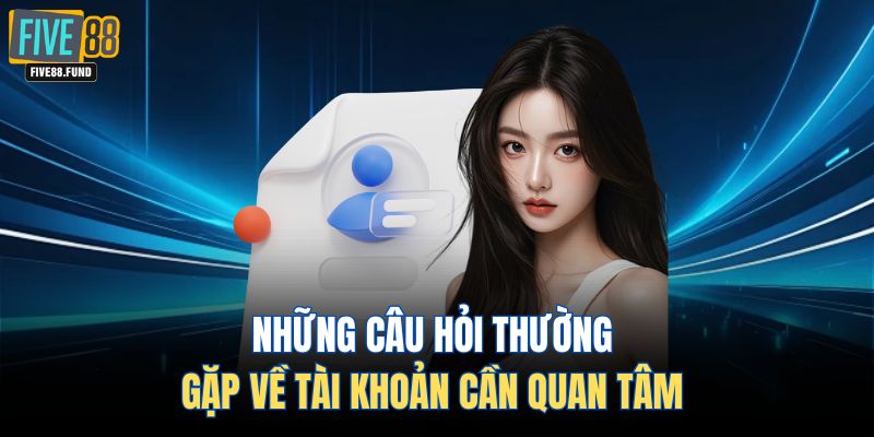 Những câu hỏi thường gặp về tài khoản cần quan tâm