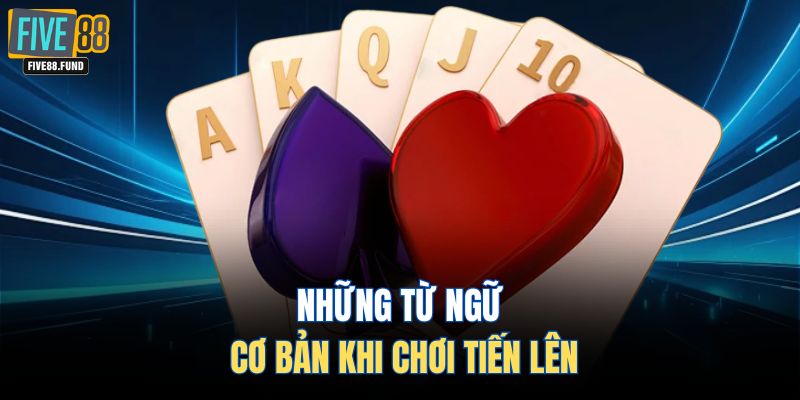 Những từ ngữ cơ bản khi chơi tiến lên