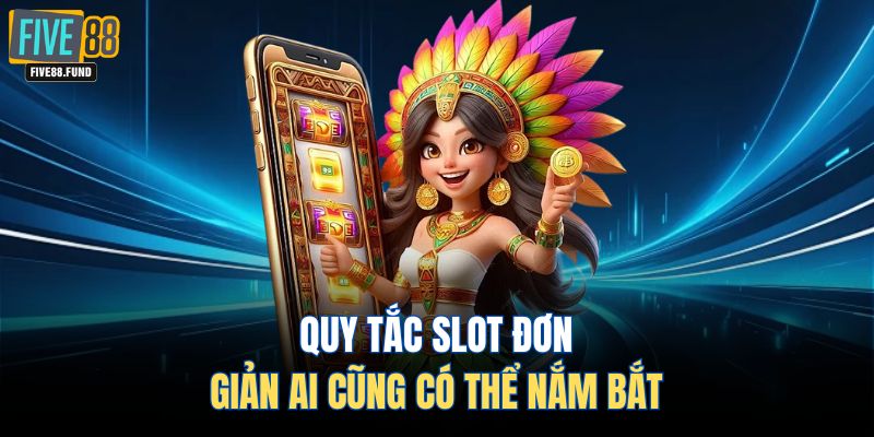 Quy tắc slot đơn giản ai cũng có thể nắm bắt