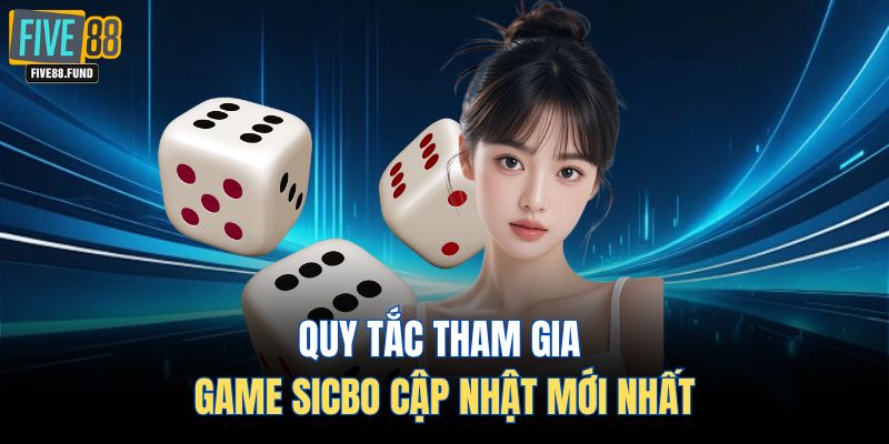 Quy tắc tham gia game sicbo cập nhật mới nhất