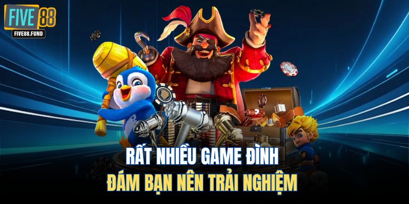 Rất nhiều game đình đám bạn nên trải nghiệm