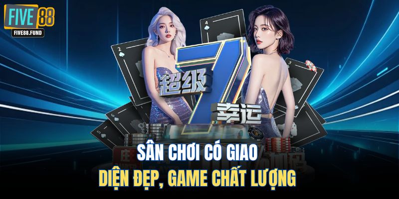 Sân chơi có giao diện đẹp, game chất lượng