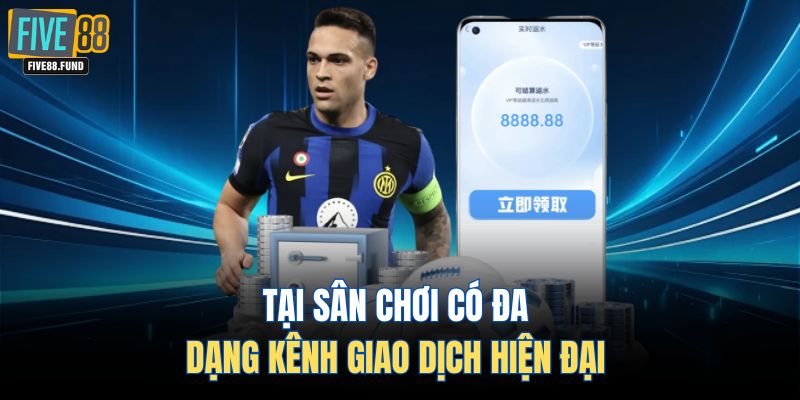 Tại sân chơi có đa dạng kênh giao dịch hiện đại