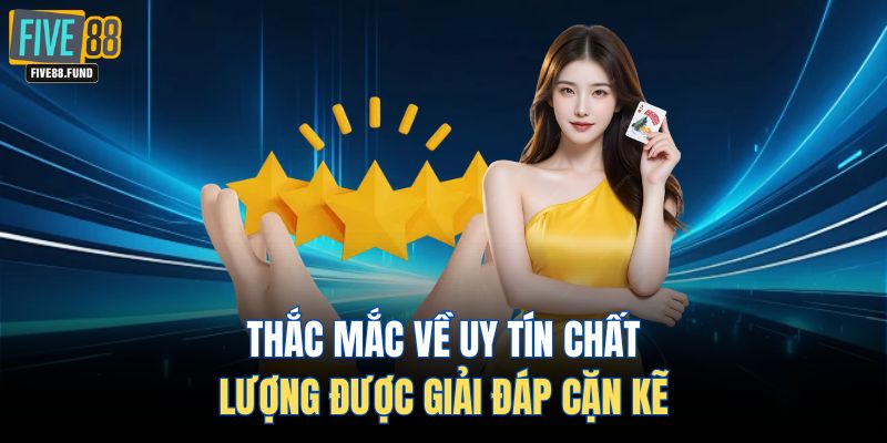 Thắc mắc về uy tín chất lượng được giải đáp cặn kẽ
