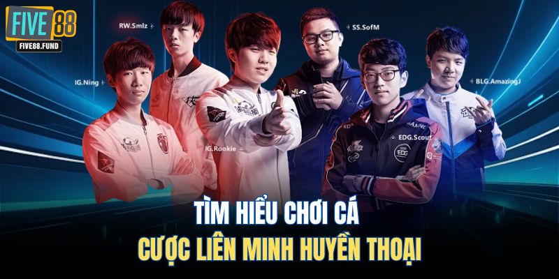 Tìm hiểu chơi cá cược Liên Minh Huyền Thoại
