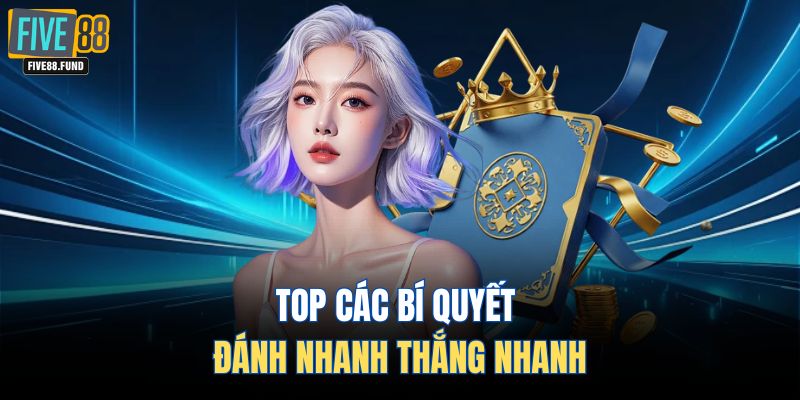 Top các bí quyết đánh nhanh thắng nhanh