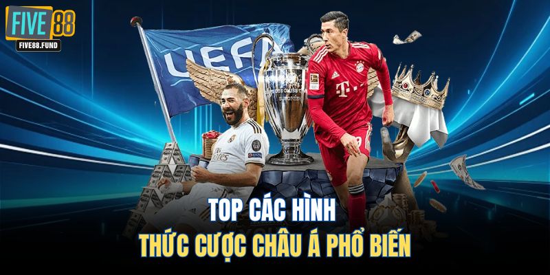 Top các hình thức cược châu á phổ biến