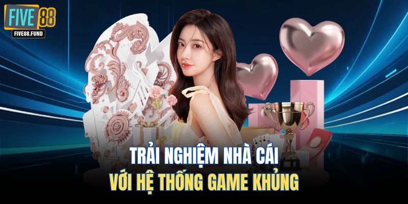 Trải nghiệm nhà cái với hệ thống game khủng 